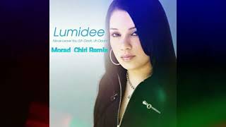 Lumidee - Never Leave You (Uh Oh) [Morad Chiri Remix]