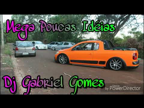 Mega Poucas Idéias- Dj Gabriel Gomes
