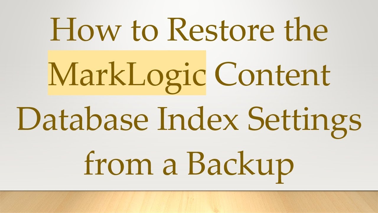 How to Restore the MarkLogic Content Database Index Settings from a Backup