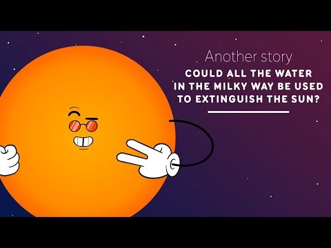 難道銀河系的水都可以用來熄滅太陽？ (Could all the water in the milky way be used to extinguish the sun？)