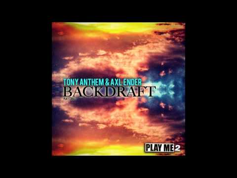 TONY ANTHEM & AXL ENDER - BACKDRAFT