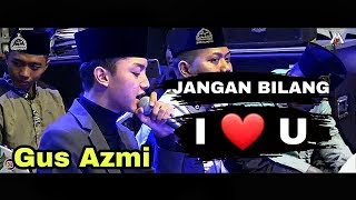 Download lagu JANGAN BILANG I LOVE YOU | GUS AZMI ( SYUBBANUL MUSLIMIN ) mp3
