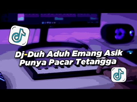 DJ DUH ADUH MEMANG ASYIK PUNYA PACAR TETANGGA | VIRAL TIKTOK