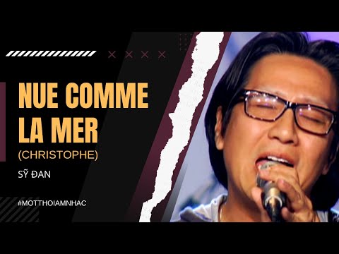 Nue Comme La Mer (Christophe) | Sỹ Đan