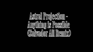 Astral Projection - Anything is Possible (Salvador Ali remix)