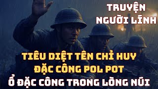 TIÊU DIỆT TÊN CHỈ HUY Đặc Công Pol Pol Ẩn Trong Hang - Và CUỐN SỔ TAY Khiến Cả Trung Đội Rúng Động