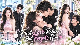 First love Returns After 3y But Forgets Him; Cold CEO Acts Aloof, Yet Holds, Kis