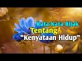 KATA KATA BIJAK TENTANG KENYATAAN HIDUP YANG MENGUATKAN HATI