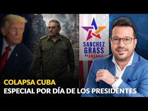 COLAPSA CUBA | ESPECIAL POR DÍA DE LOS PRESIDENTES  | Sánchez Grass