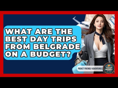 What Are The Best Day Trips From Belgrade On A Budget? - Pocket Friendly Adventures