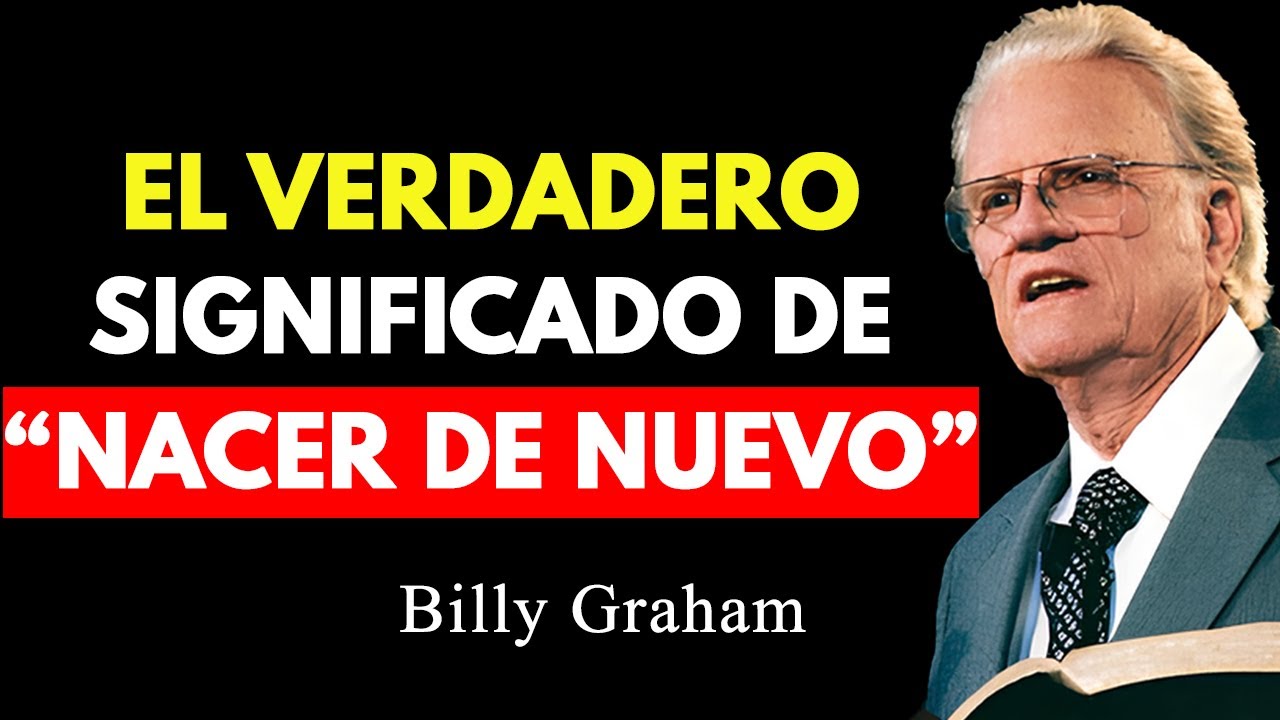 El Verdadero Significado de "Nacer de Nuevo" | Billy Graham