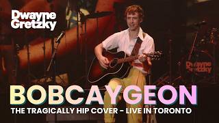 Bobcaygeon (The Tragically Hip Cover) | Dwayne Gretzky
