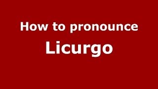 How to pronounce Licurgo