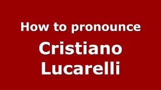 How to pronounce Cristiano Lucarelli