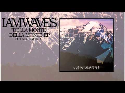 I Am Waves - Bella Monte