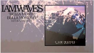 I Am Waves - Bella Monte