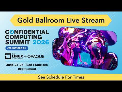 Video Thumbnail: Day 1 - Gold Ballroom | Confidential Computing Summit 2026 Live Stream