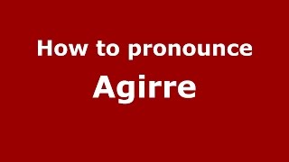 How to pronounce Agirre