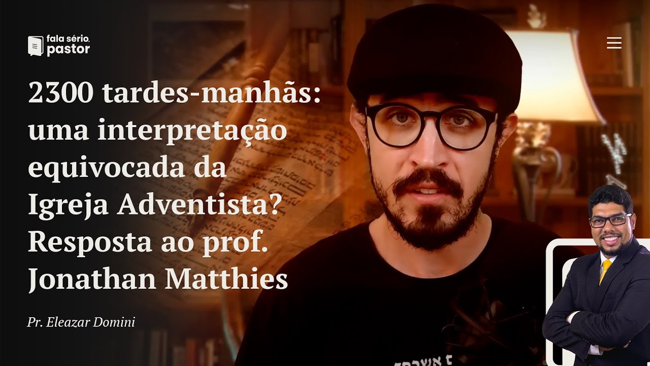As 2300 tardes e manhãs são uma interpretação equivocada Adventista? Resposta ao prof. Jonathan