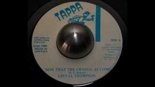 Linval Thompson - Now That The Change As Come