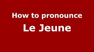 How to pronounce Le Jeune