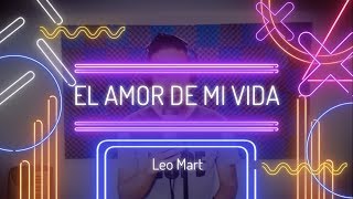 El Amor De Mi Vida - Alta Consigna / Leo Mart (Cover)