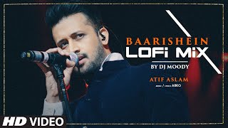 Baarishein (Lo-Fi Mix) DJ Moody | Atif Aslam | Nushrratt Bharuccha | Arko | Lo-Fi Songs 2023