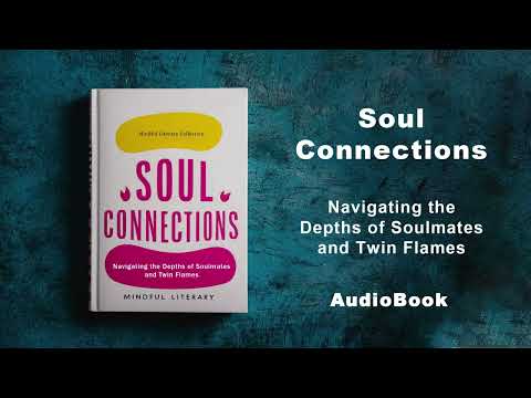 Soul Connections - Navigating the Depths of Soulmates and Twin Flames | AudioBook
