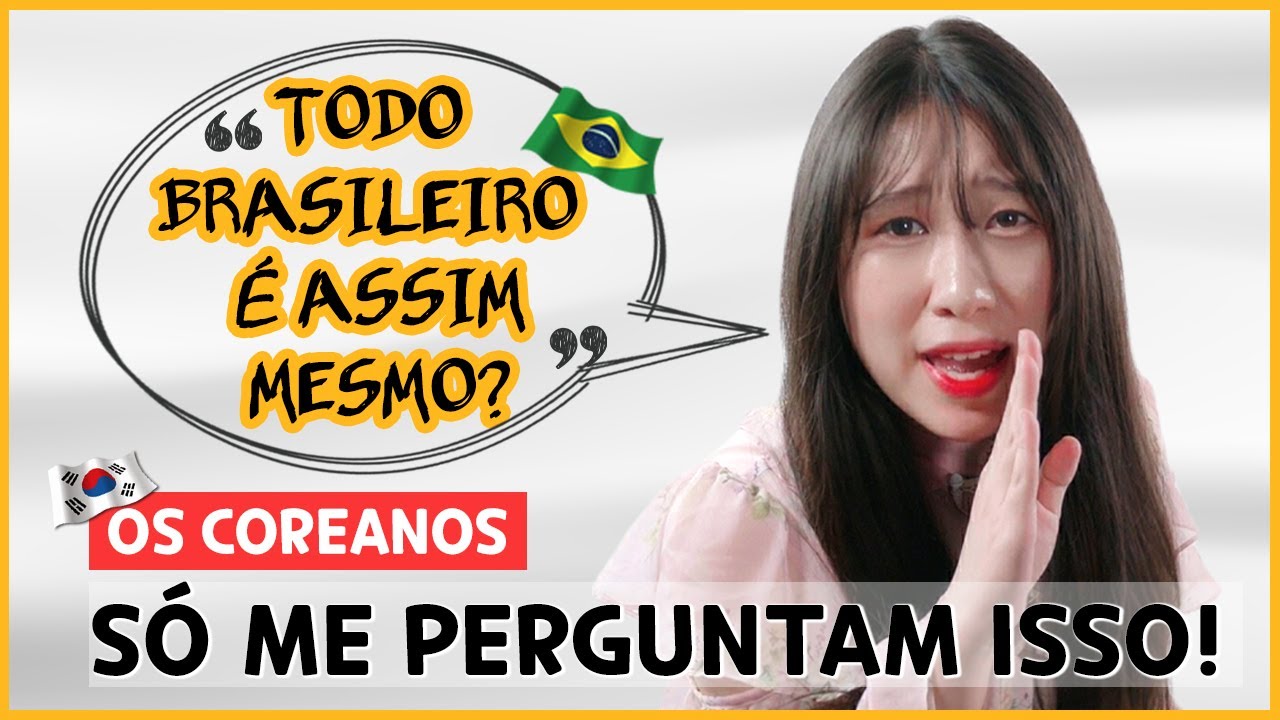 O QUE COREANOS PENSAM DOS BRASILEIROS | COREANÍSSIMA
