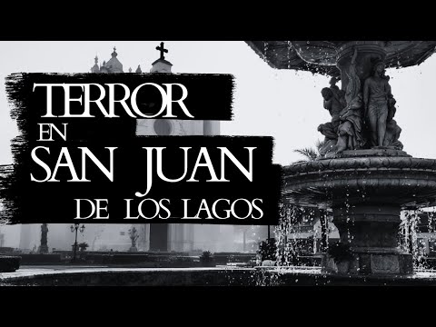 4 RELATOS DE TERROR EN SAN JUAN DE LOS LAGOS, JALISCO.