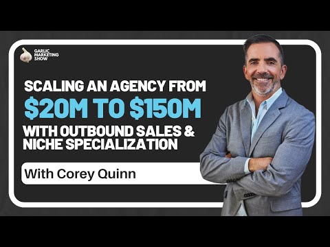 Corey Quinn on Scaling an Agency from $20M to $150M with Outbound Sales and Niche Specialization