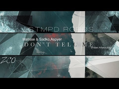 Matisse & Sadko,Aspyer--Don't tell me (feat. Matluck) /STMPD RCRDS/ EDITED BY ZCO Music Records
