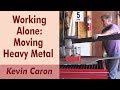 How To Work Alone Moving Heavy Metal Kevin Caron