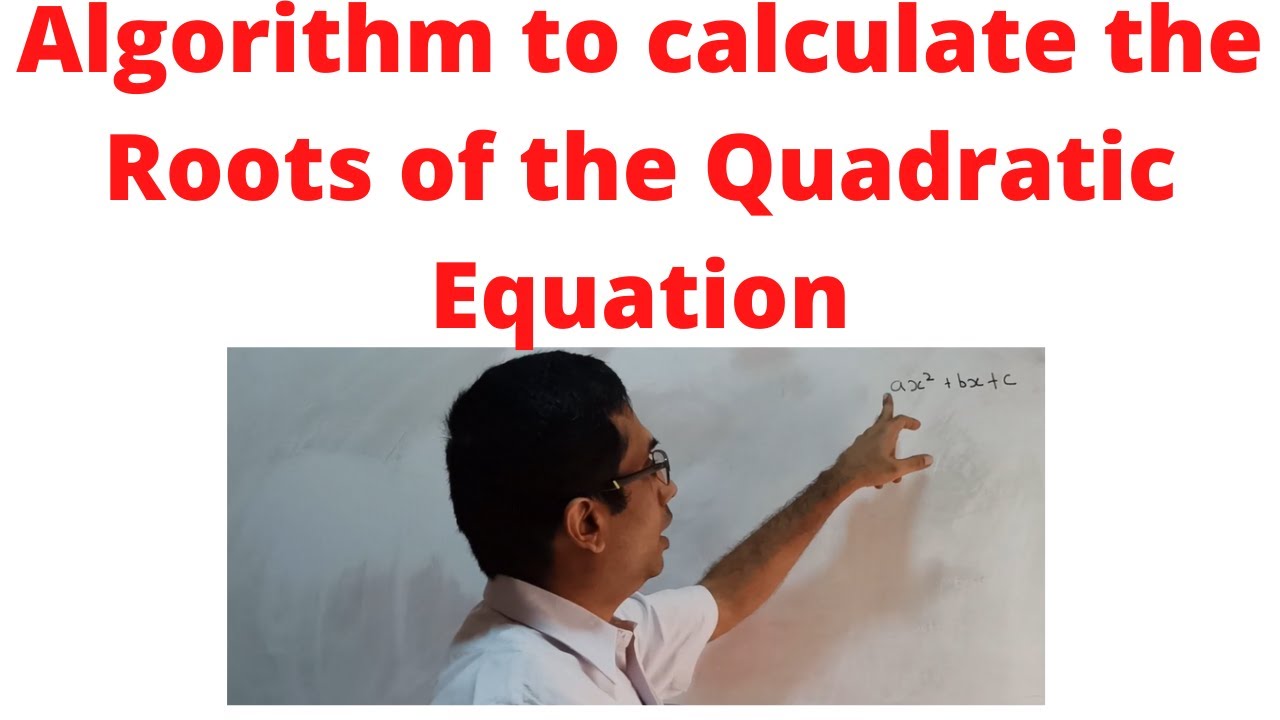 Algorithm to Calculate the Roots of the  Quadratic Equation