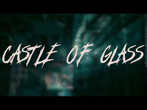 Linkin Park - CASTLE OF GLASS | Lyrics