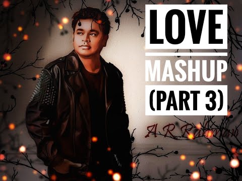 AR Rahman Love Mashup - Part 3