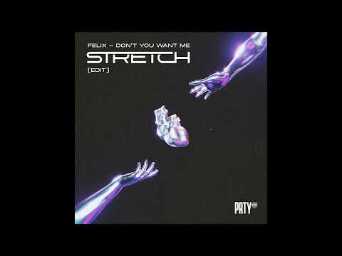Felix - Don't You Want Me (STRETCH EDIT)