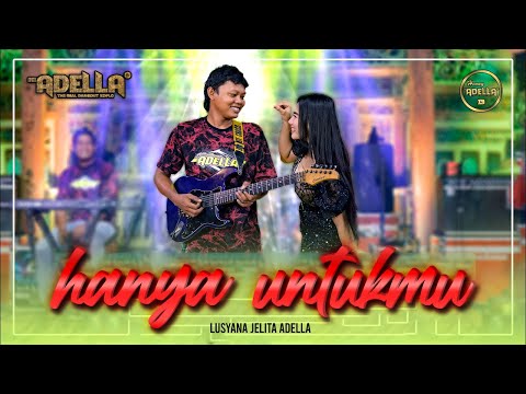 HANYA UNTUKMU - Lusyana Jelita Adella - OM ADELLA