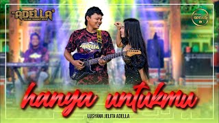 Download lagu HANYA UNTUKMU Lusyana Jelita Adella OM ADELLA... mp3