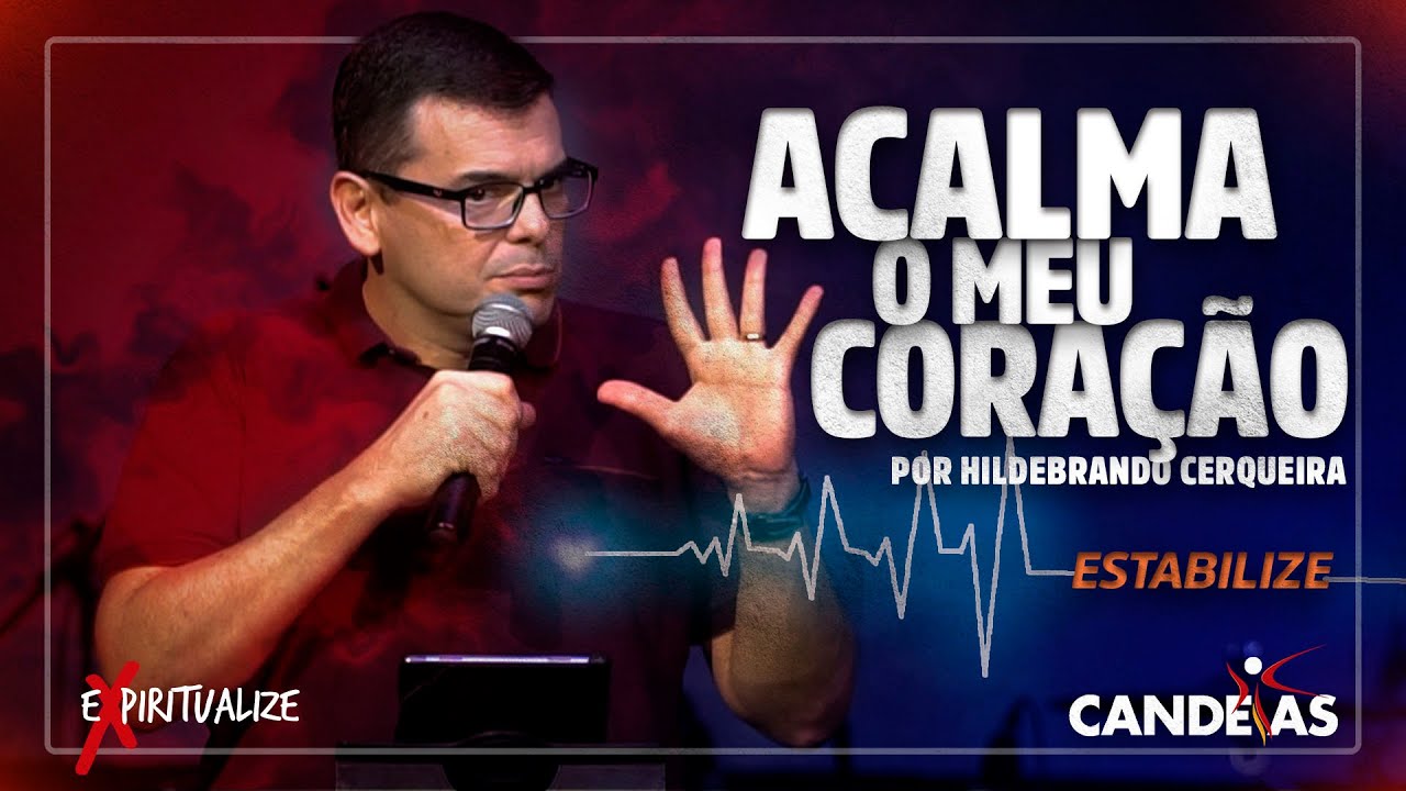 ACALMA O MEU CORAÇÃO! - Parte 1 da série| Hildebrando Cerqueira