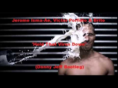 Jerome Isma - Ae, Victor Porfidio & Brito - Hold That Virus Down (Danny Jeff Bootleg)