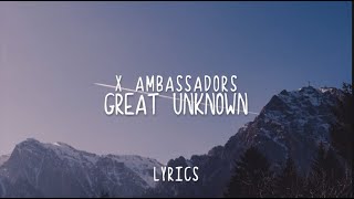 Great Unknown - X Ambassadors (Lyrics)