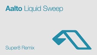 Aalto - Liquid Sweep (Super8 Remix)