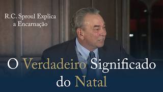 O Real Significado do Natal que Poucos Entendem - R.C. Sproul Explica