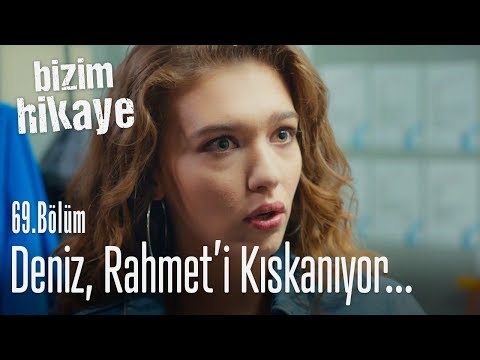 Deniz Rahmet'i kıskanıyor - Bizim Hikaye 69. Bölüm