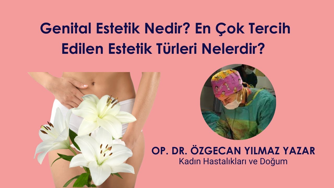 Genital Estetik Nedir? En Çok Tercih edilen Genital Estetik Türleri Nelerdir?