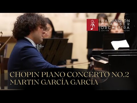Chopin Piano Concerto No. 2 - Martin García García/Washington Chamber Orchestra/Jun Kim