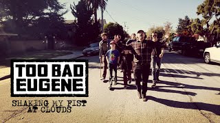 Too Bad Eugene - Shaking My Fist At Clouds (Official Music Video)
