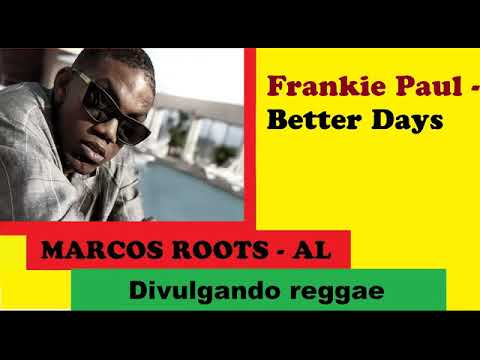 DIVULGANDO: Frankie Paul - Better Days / MARCOS ROOTS - AL