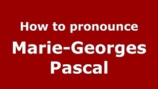 How to pronounce Marie-Georges Pascal
